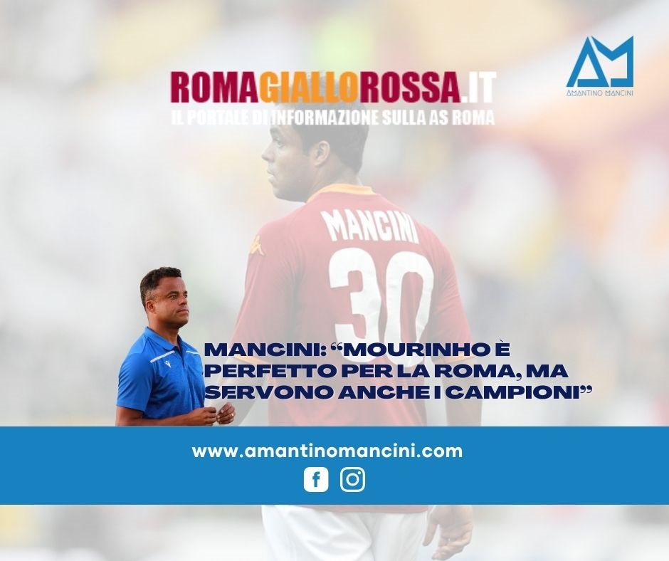 Mancini: Mourinho è perfetto per la Roma, ma servono anche i campioni