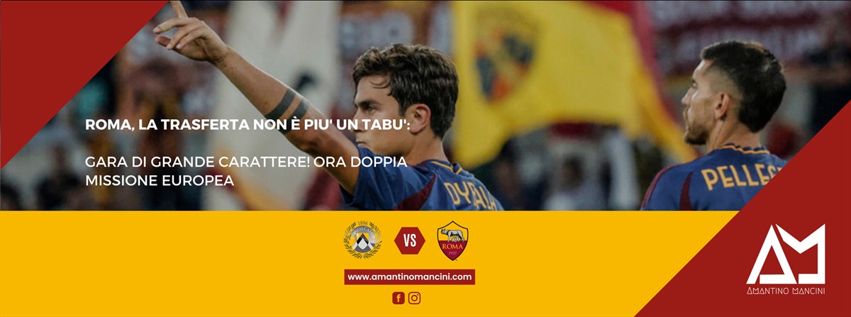 Roma, la trasferta non è più un tabù: gara di grande carattere! Ora doppia missione europea