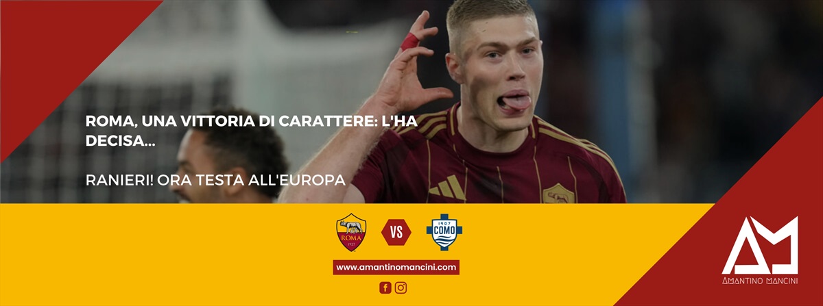 Roma, una vittoria di carattere: l'ha decisa... Ranieri! Ora testa all'Europa