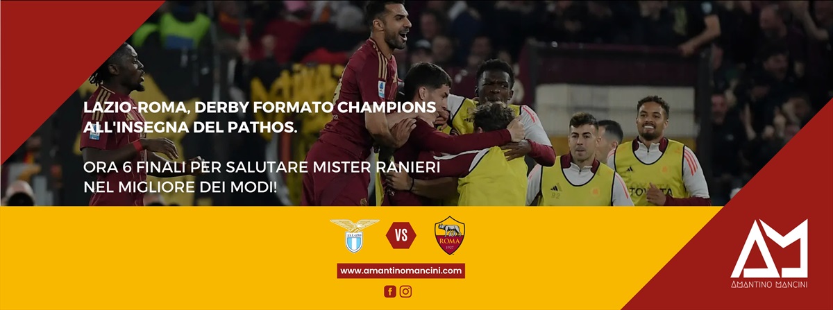 Lazio-Roma, derby formato Champions all'insegna del pathos. Ora 6 finali per salutare Mister Ranieri nel migliore dei modi!