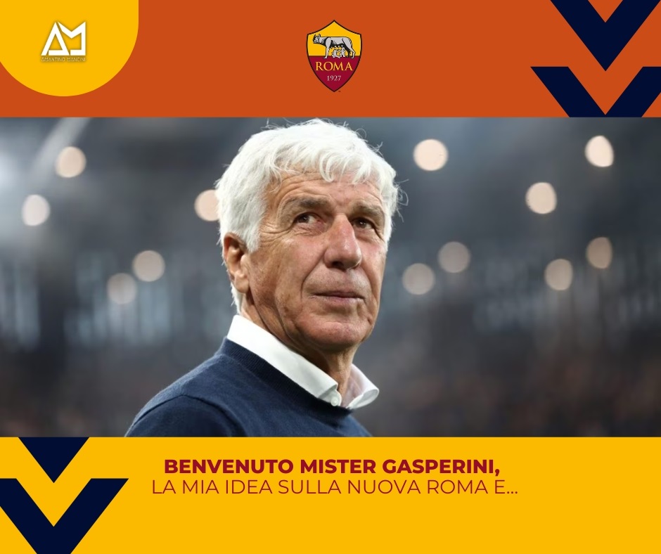 Benvenuto Mister Gasperini, le mia idea sulla nuova Roma