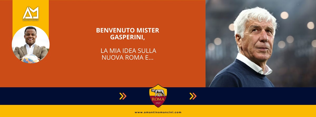 Benvenuto Mister Gasperini, le mia idea sulla nuova Roma