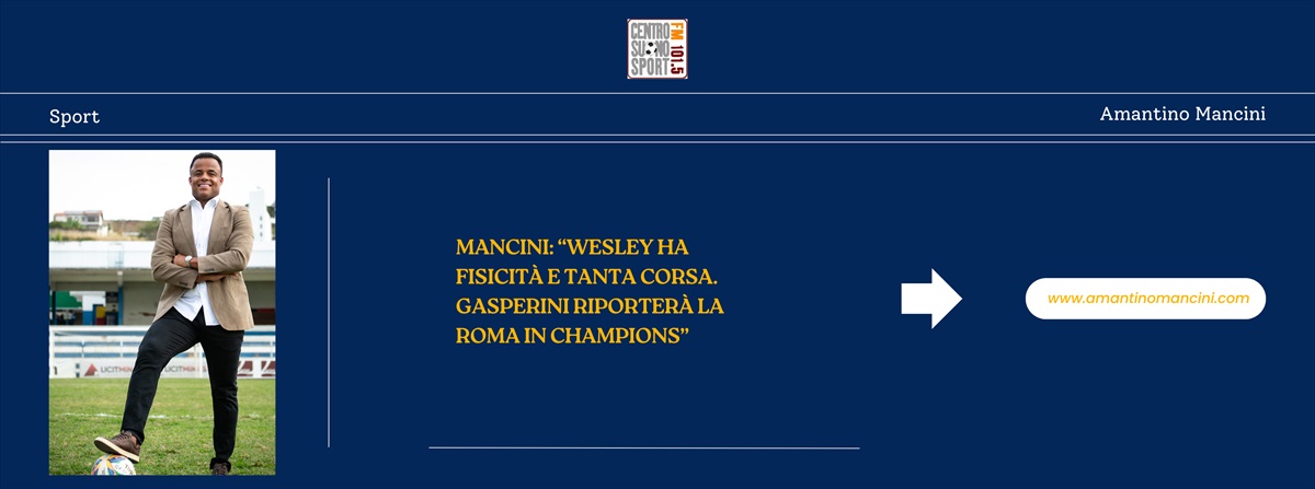 Mancini: “Wesley ha fisicità e tanta corsa. Gasperini riporterà la Roma in Champions”