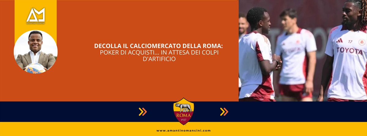 Decolla il calciomercato della Roma: poker di acquisti... in attesa dei colpi d'artificio
