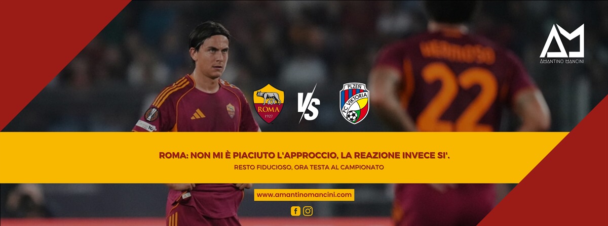Roma: non mi è piaciuto l'approccio, la reazione invece sì. Resto fiducioso, ora testa al campionato