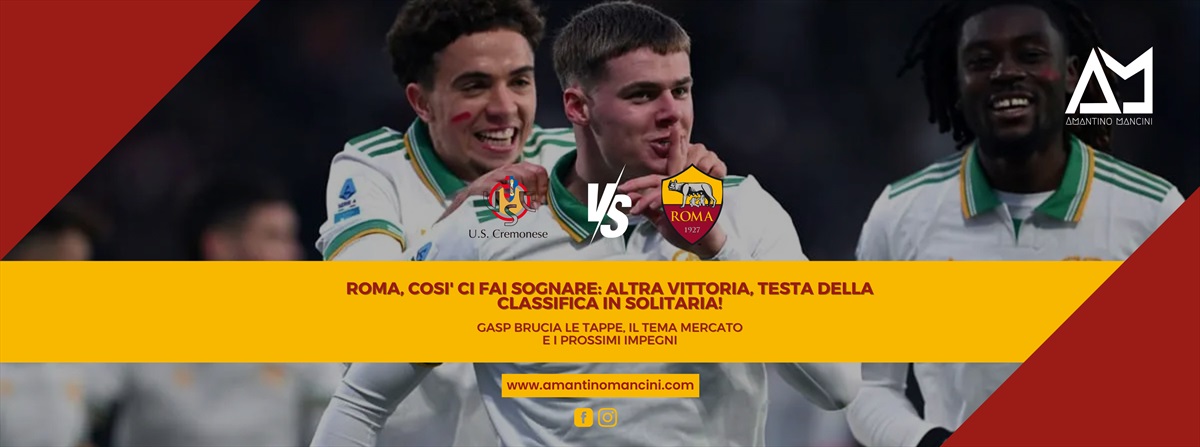 Roma, così ci fai sognare: altra vittoria, testa della classifica in solitaria! Gasp brucia le tappe, il tema mercato e i prossimi impegni