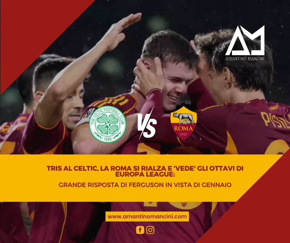 Tris al Celtic, la Roma si rialza e 'vede' gli ottavi di Europa League: grande risposta di Ferguson in vista di Gennaio