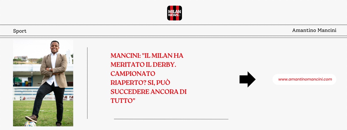 ESCLUSIVA MN - Mancini: "Il Milan ha meritato il derby. Campionato riaperto? Si, può succedere ancora di tutto"