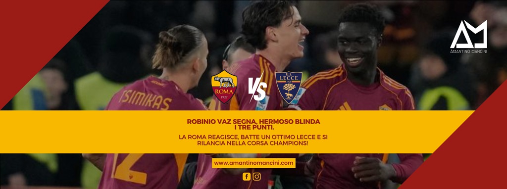 Robinio Vaz segna, Hermoso blinda i tre punti: la Roma reagisce, batte un ottimo Lecce e si rilancia nella corsa Champions!