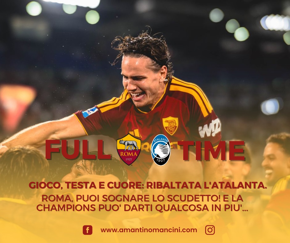 Gioco, testa e cuore: ribaltata l'Atalanta. Roma, puoi sognare lo scudetto! E la Champions può darti qualcosa in più...