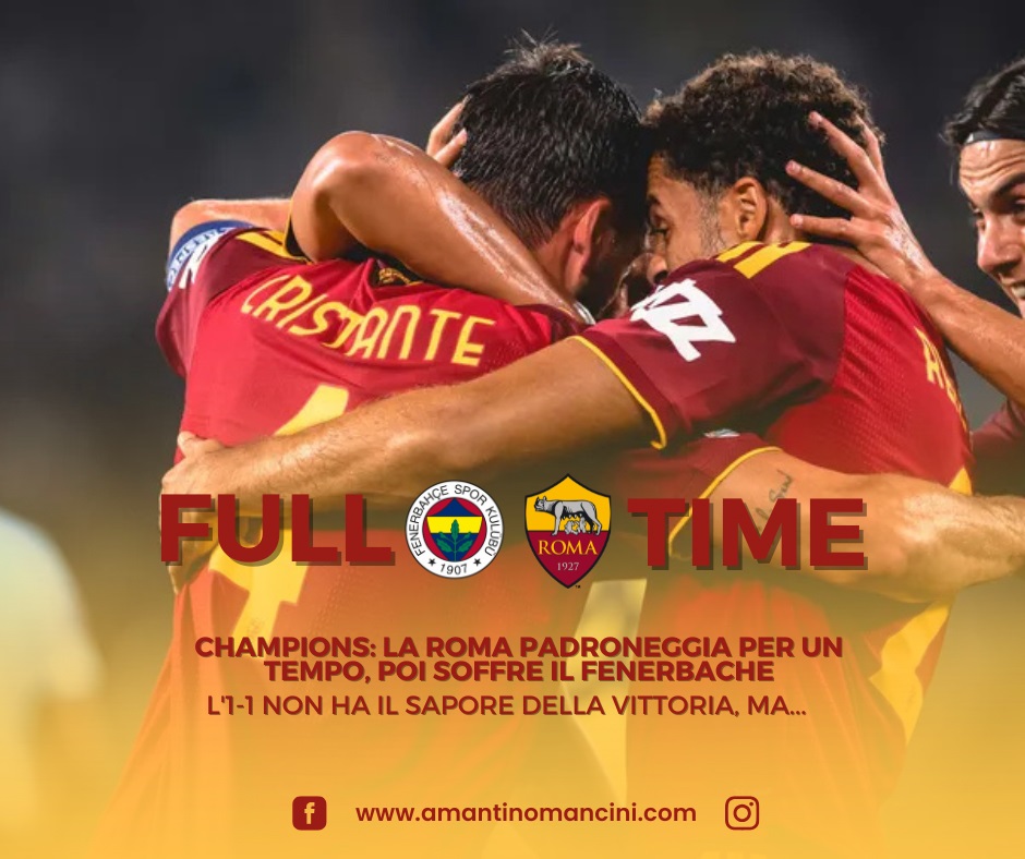 Champions: la Roma padroneggia per un tempo, poi soffre il Fenerbache. L'1-1 non ha il sapore della vittoria, ma...